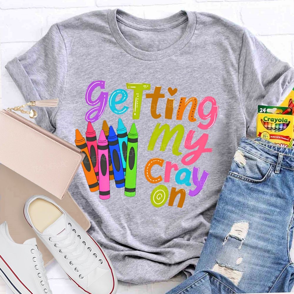 Getting My Cray On Graphic Teacher T-shirt