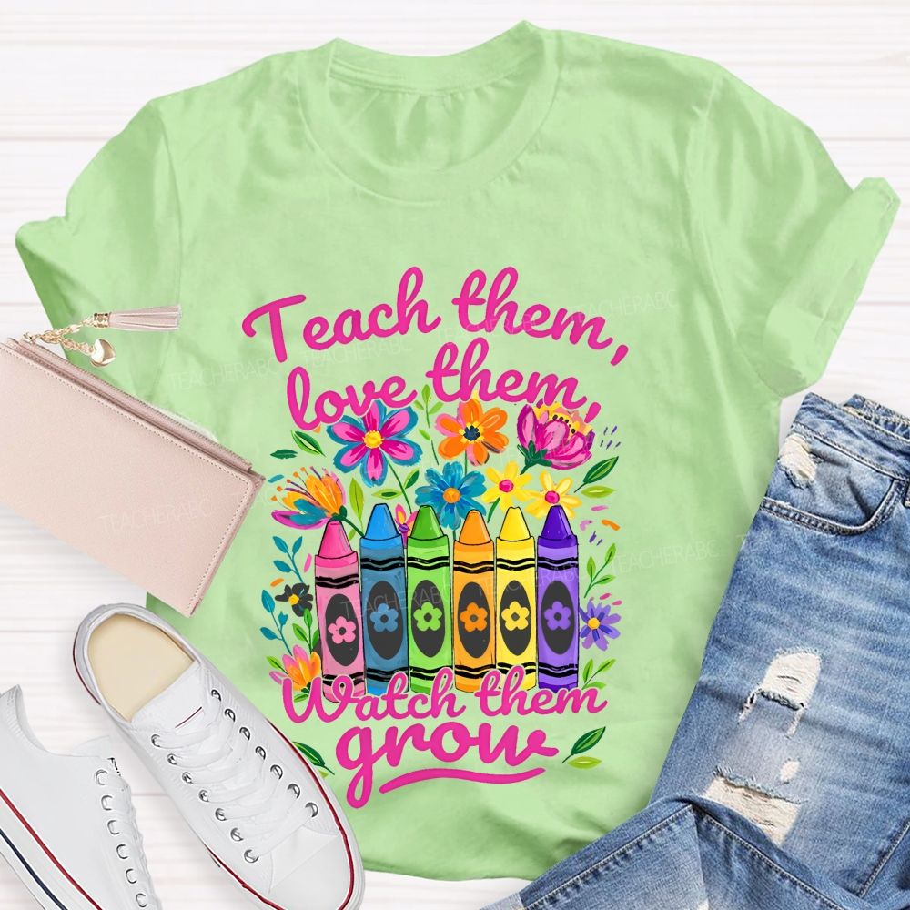 Teach Them Love Them Watch Them Grow Colorful Flowers Graphics Teacher T-shirt