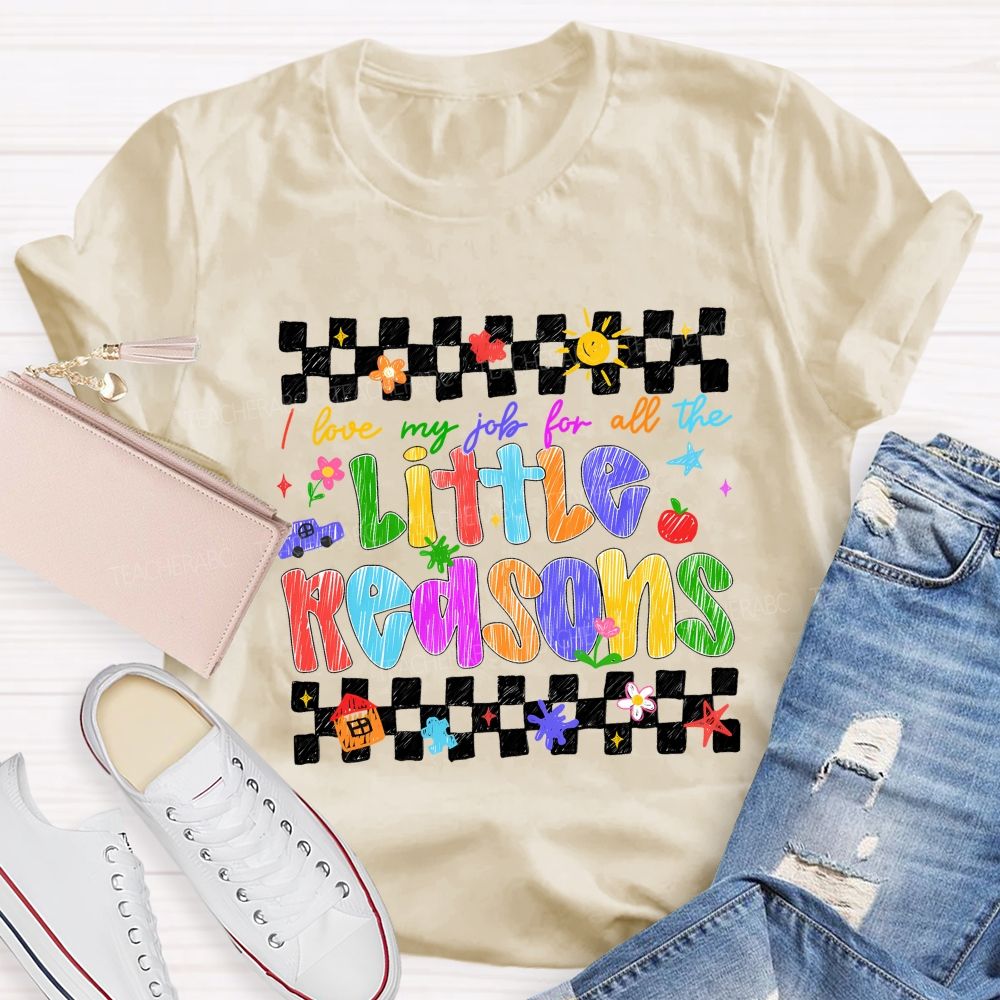 I Love My Job For All The Little Reasons Colored Fonts Teacher T-shirt