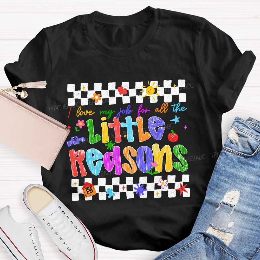 I Love My Job For All The Little Reasons Colored Fonts Teacher T-shirt