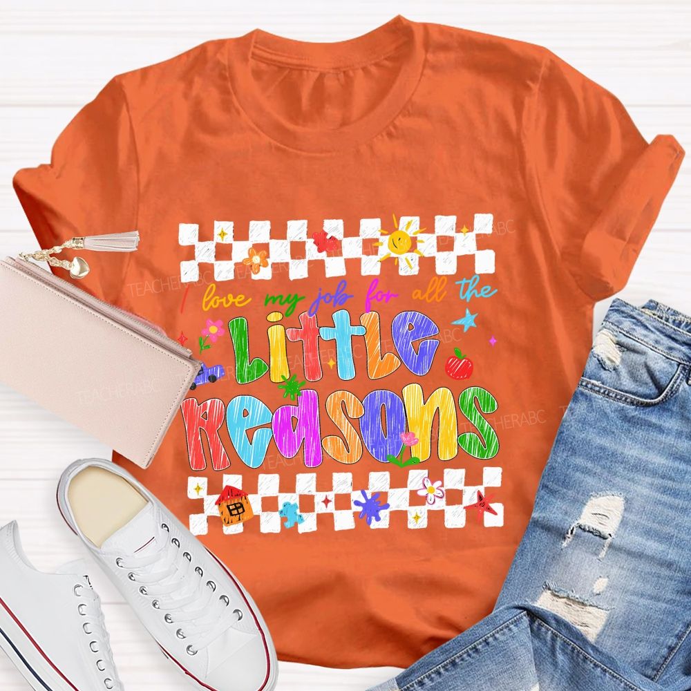 I Love My Job For All The Little Reasons Colored Fonts Teacher T-shirt