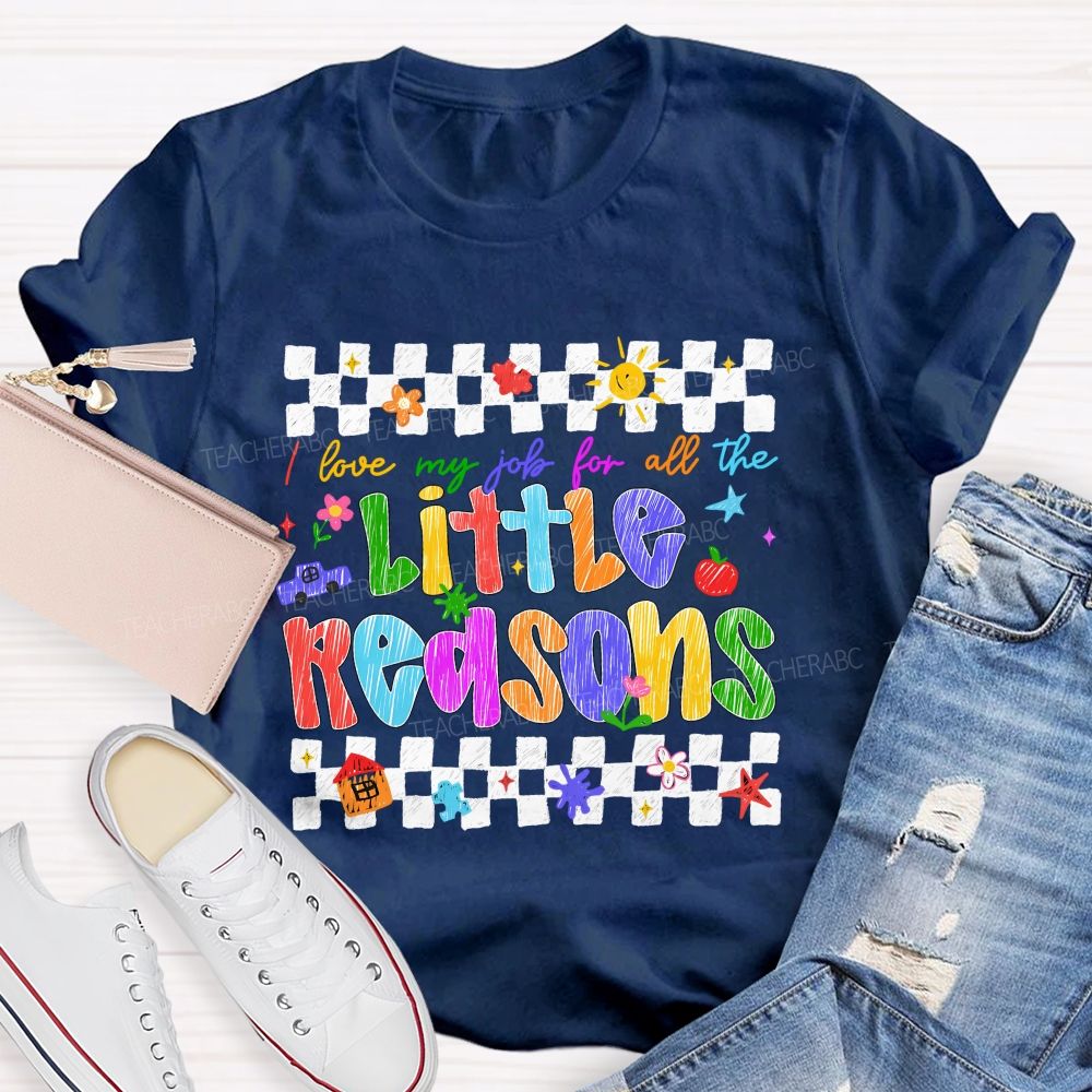 I Love My Job For All The Little Reasons Colored Fonts Teacher T-shirt