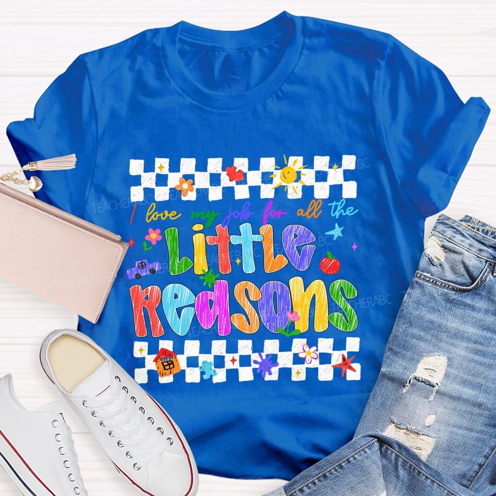 I Love My Job For All The Little Reasons Colored Fonts Teacher T-shirt