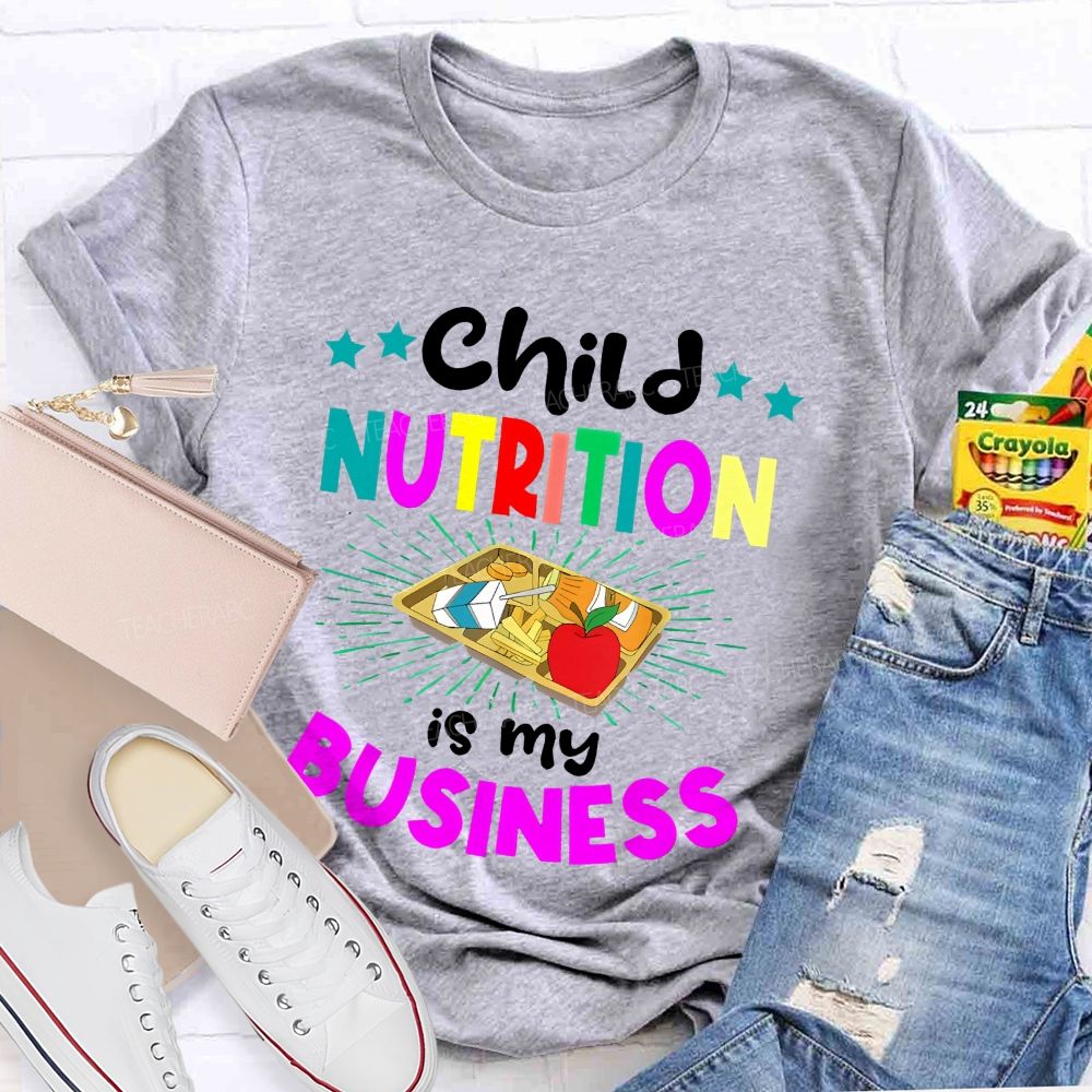 Child Nutrition Is My Business Teacher T-shirt