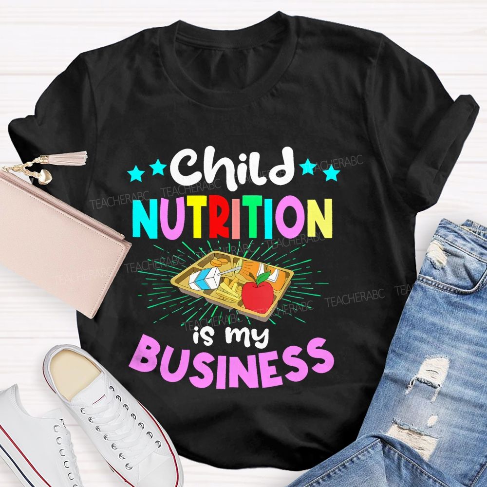 Child Nutrition Is My Business Teacher T-shirt