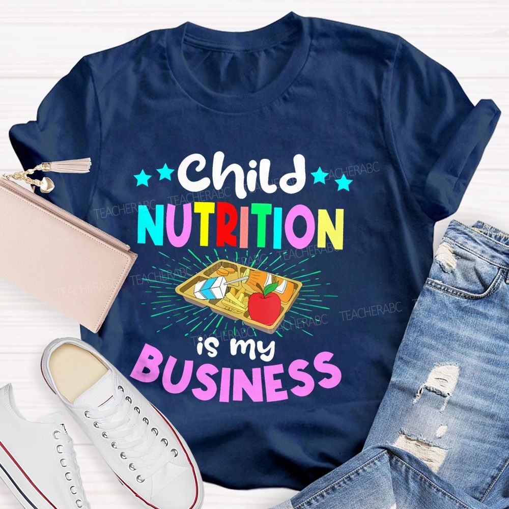 Child Nutrition Is My Business Teacher T-shirt