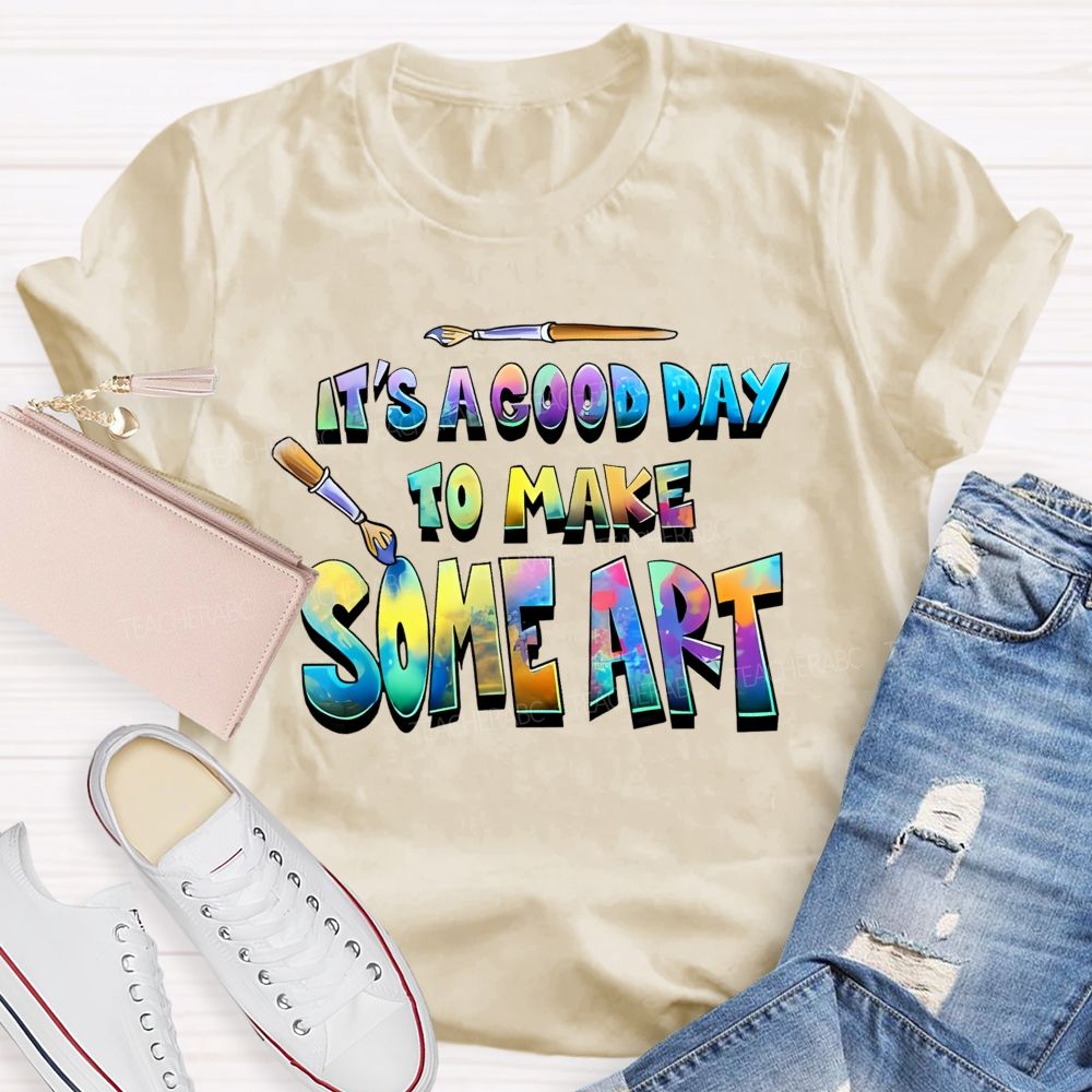 It's A Good Day To Make Some Art Colorful Graphics Teacher T-shirt