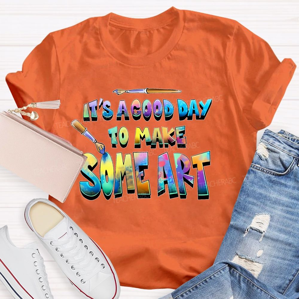 It's A Good Day To Make Some Art Colorful Graphics Teacher T-shirt