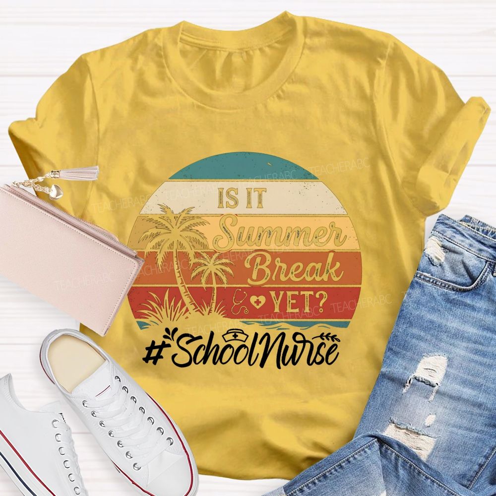 Is It Summer Break Yet School Nurse T-shirt