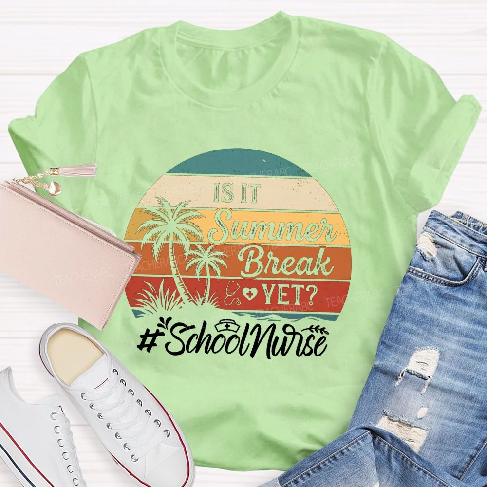 Is It Summer Break Yet School Nurse T-shirt