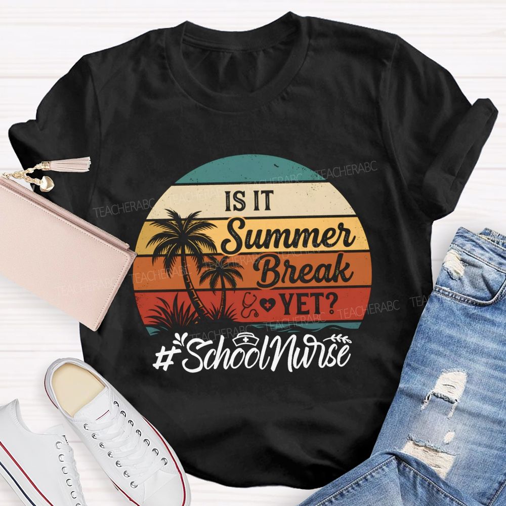 Is It Summer Break Yet School Nurse T-shirt