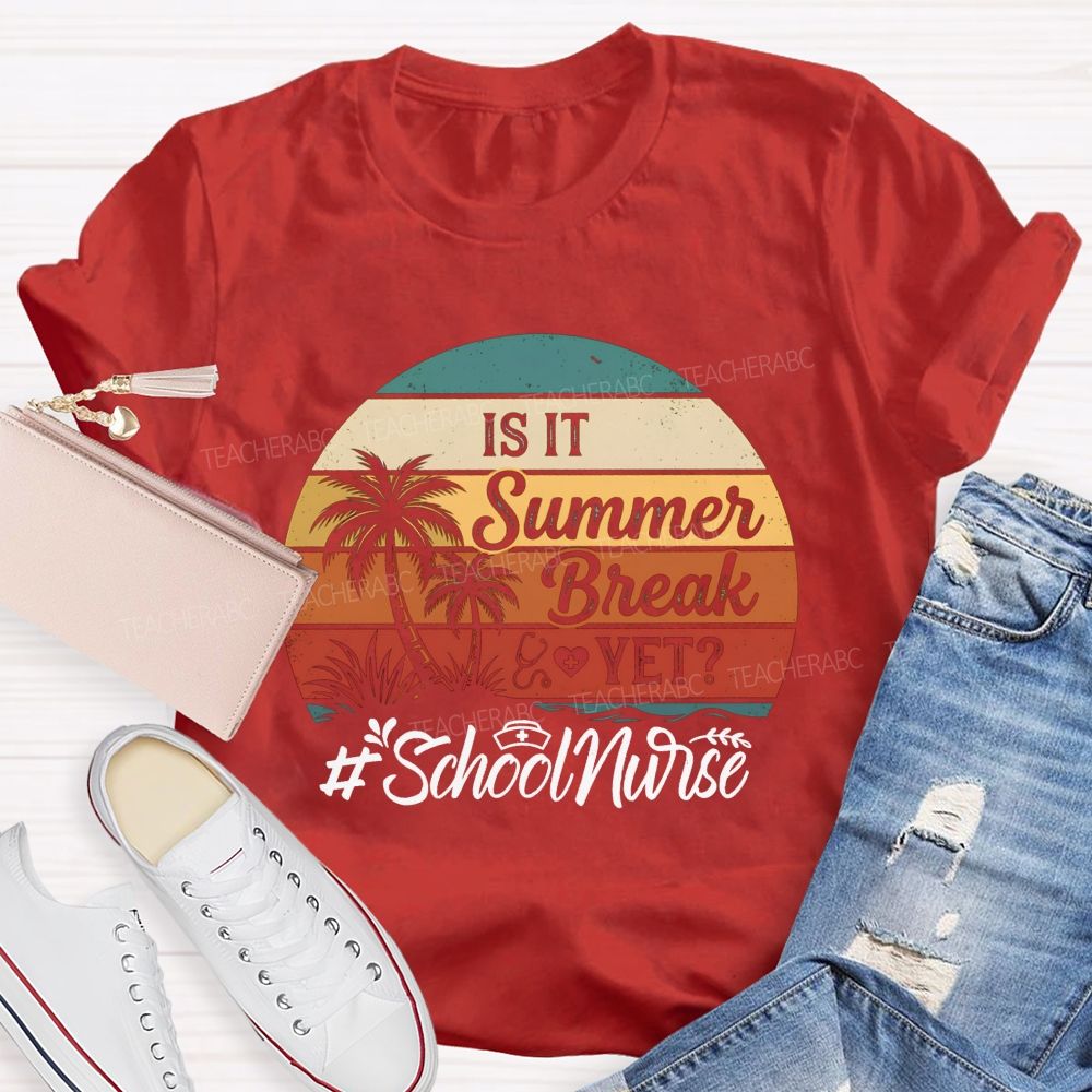 Is It Summer Break Yet School Nurse T-shirt