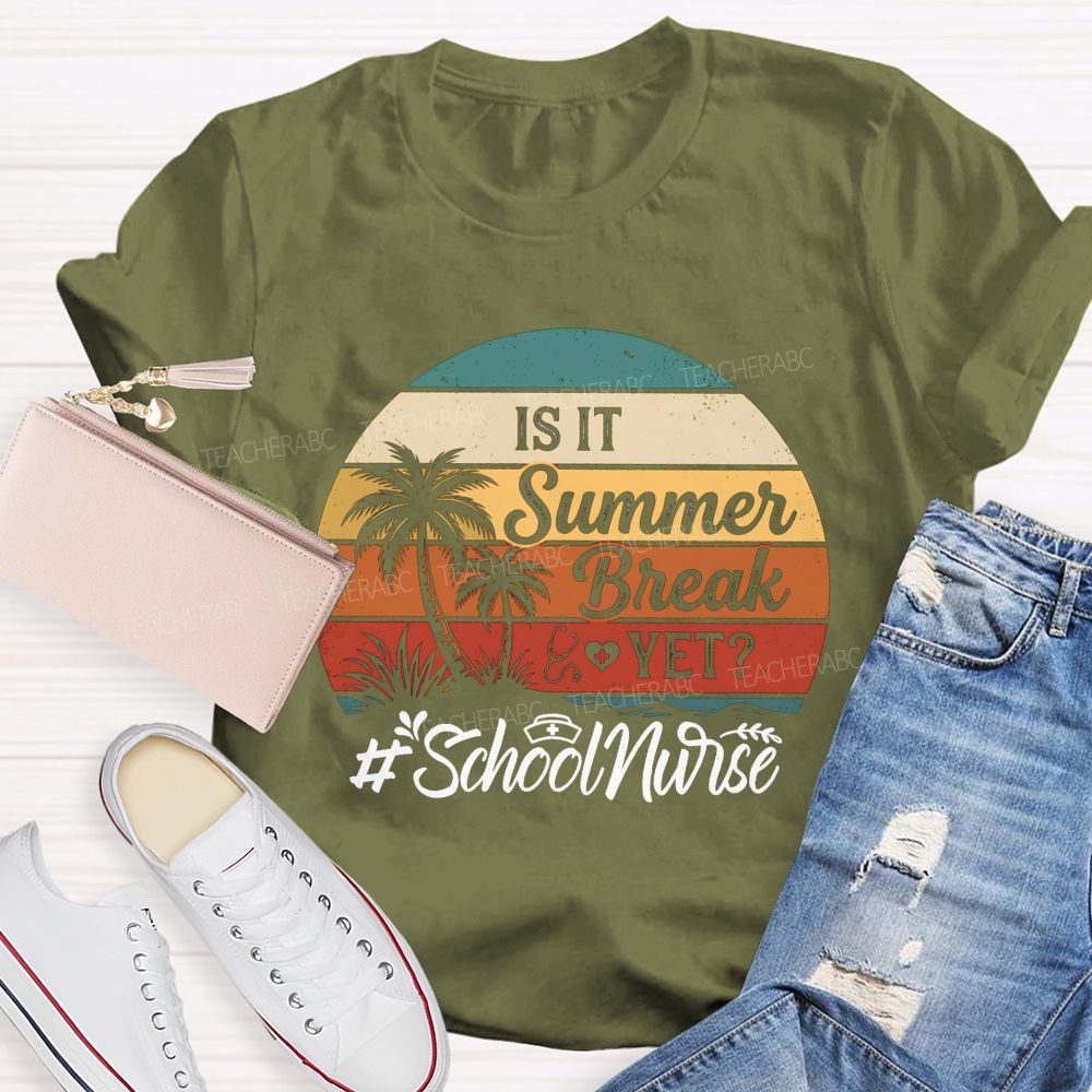 Is It Summer Break Yet School Nurse T-shirt