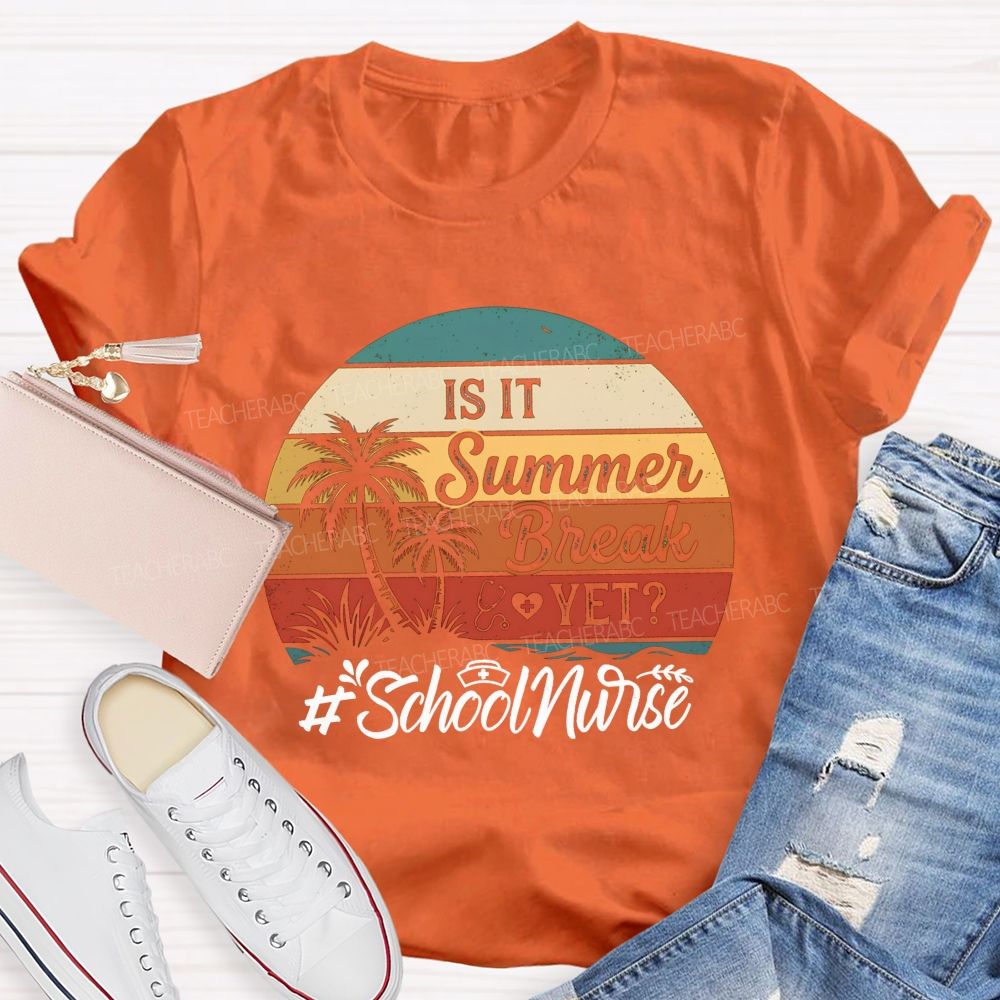 Is It Summer Break Yet School Nurse T-shirt