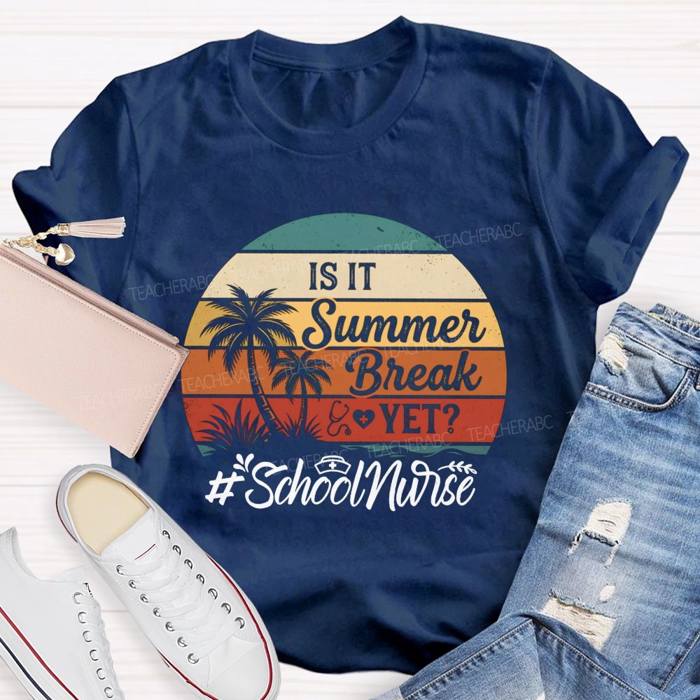 Is It Summer Break Yet School Nurse T-shirt