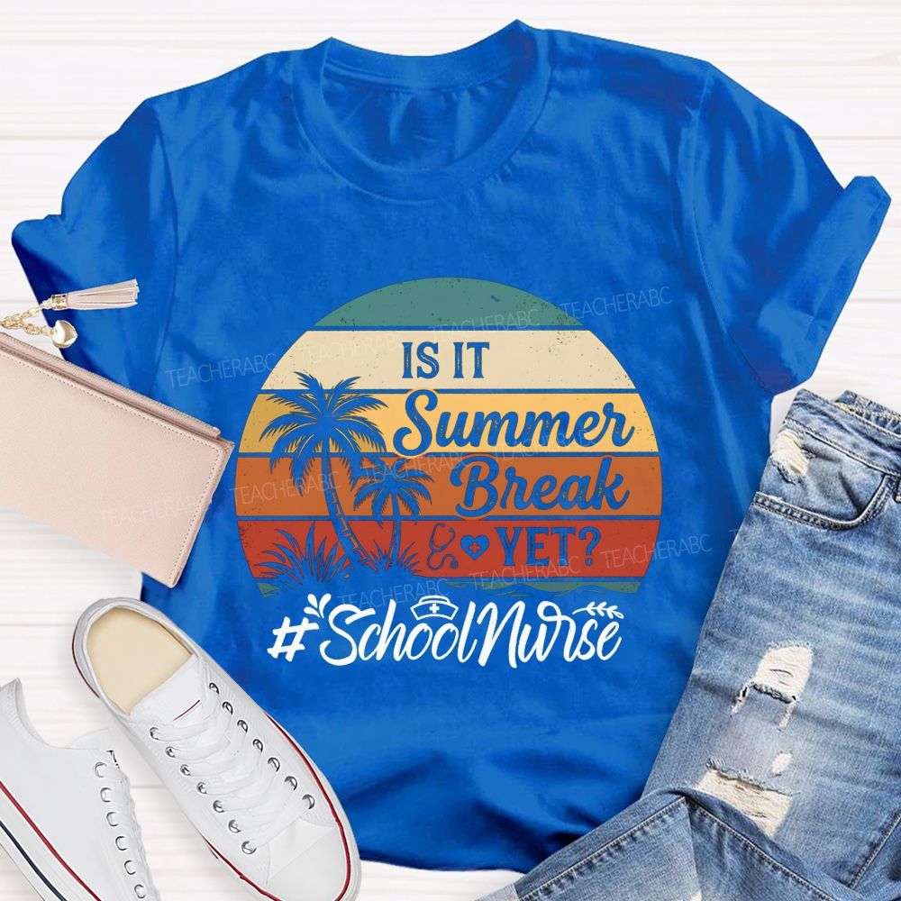 Is It Summer Break Yet School Nurse T-shirt