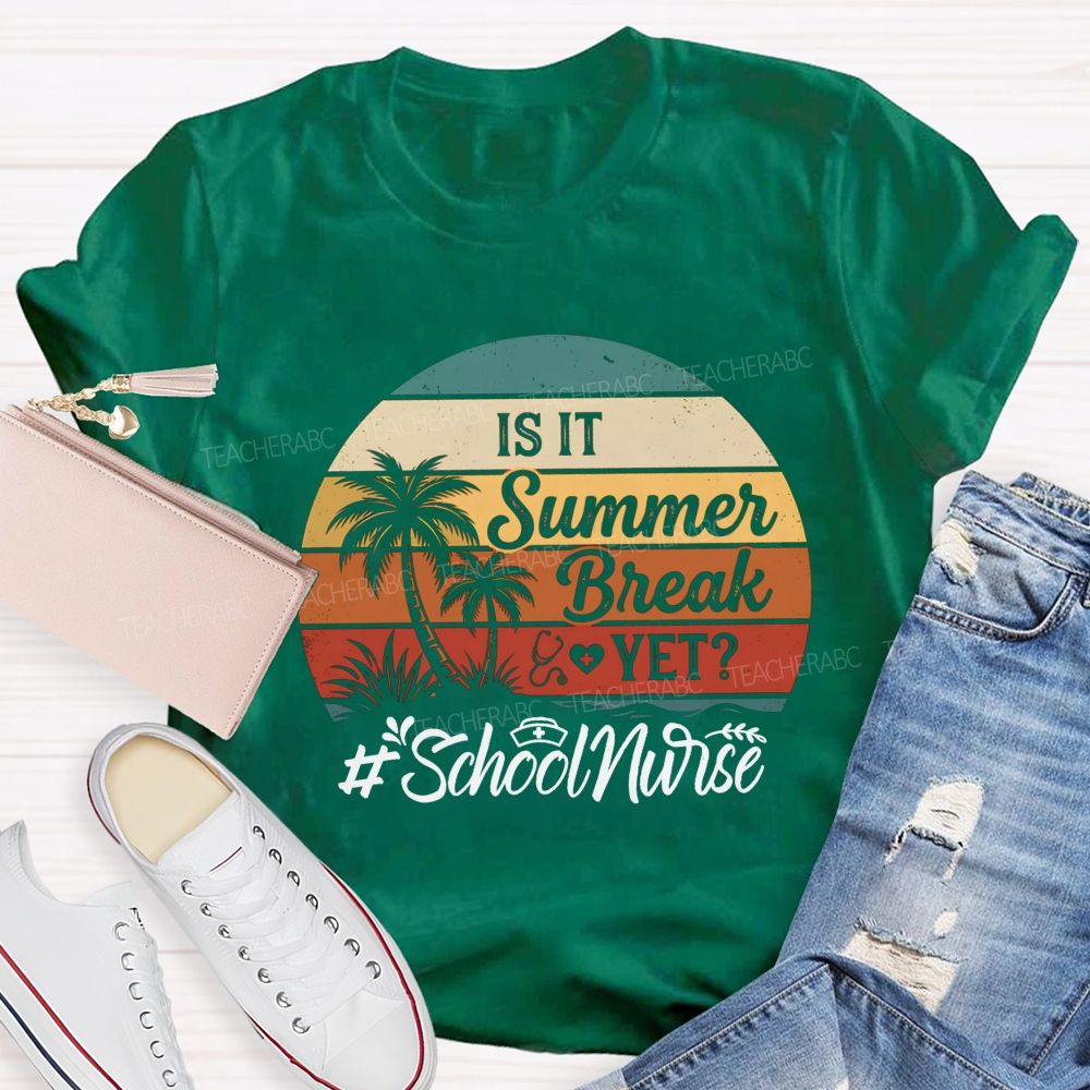 Is It Summer Break Yet School Nurse T-shirt