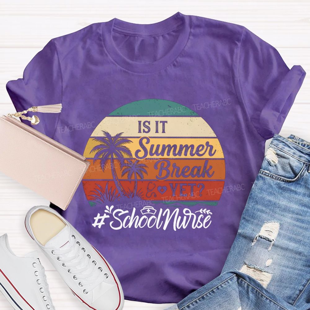 Is It Summer Break Yet School Nurse T-shirt