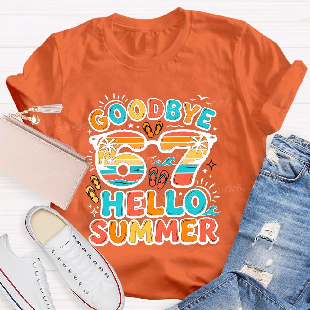 Goodbye 67 Hello Summer Teacher T-shirt