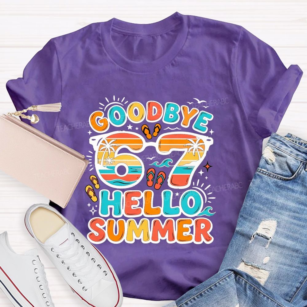 Goodbye 67 Hello Summer Teacher T-shirt