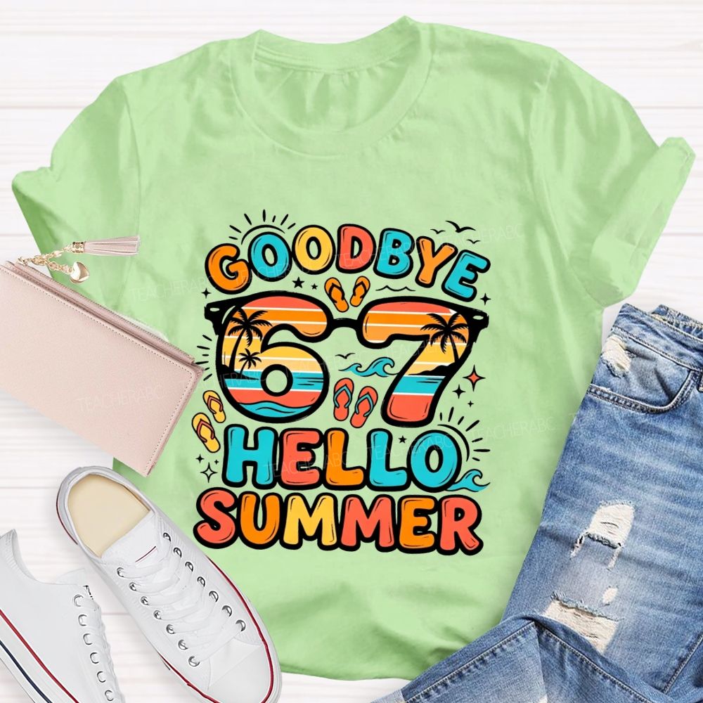 Goodbye 67 Hello Summer Teacher T-shirt
