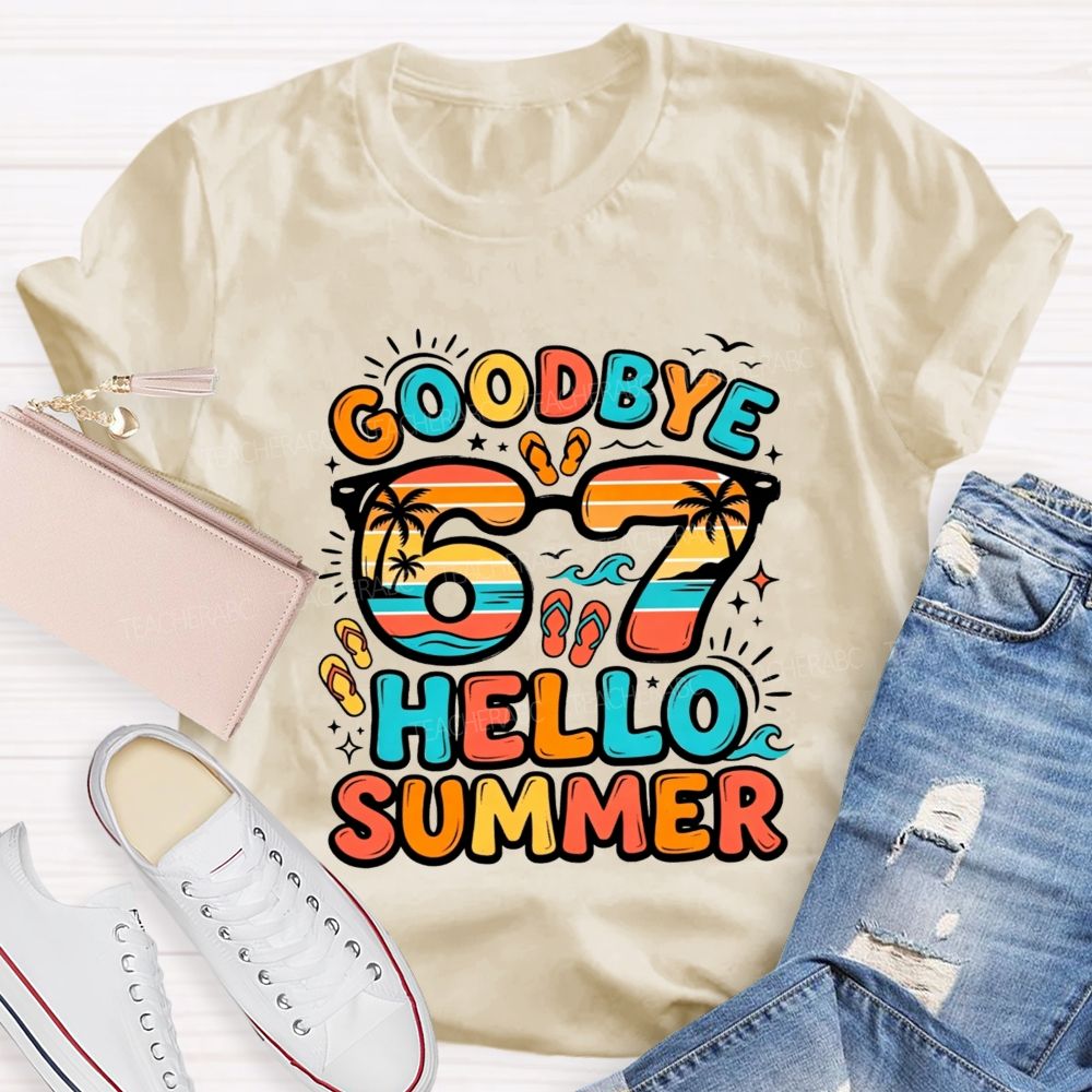 Goodbye 67 Hello Summer Teacher T-shirt