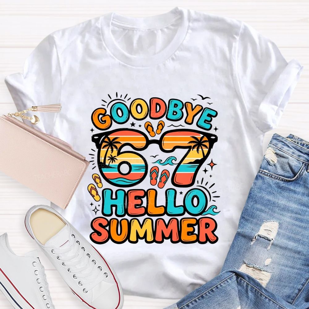 Goodbye 67 Hello Summer Teacher T-shirt