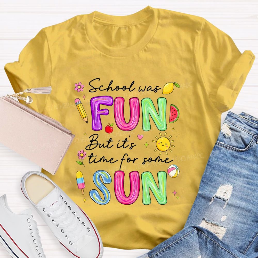 School Was Fun But It'S Time For Some Sun Teacher T-shirt