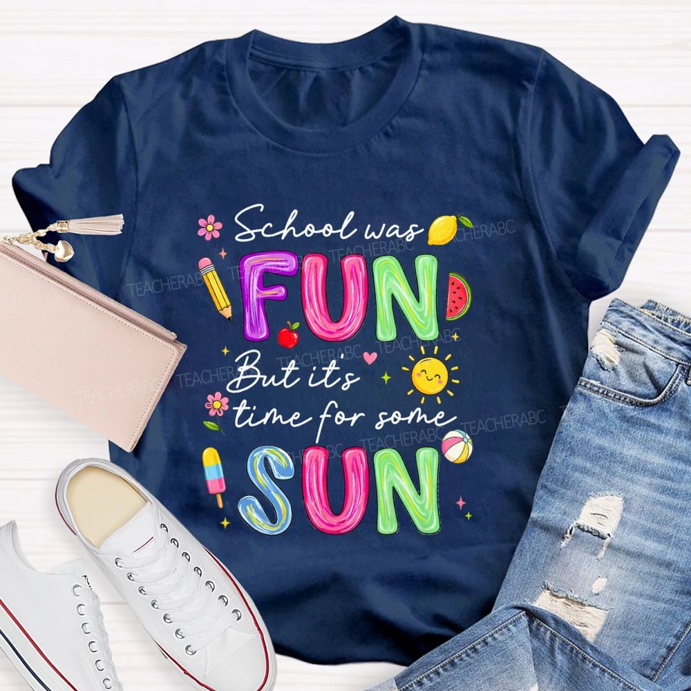 School Was Fun But It'S Time For Some Sun Teacher T-shirt