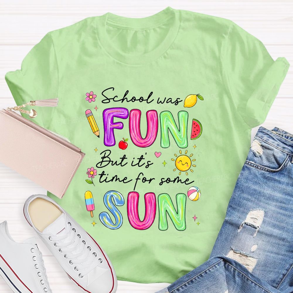 School Was Fun But It'S Time For Some Sun Teacher T-shirt