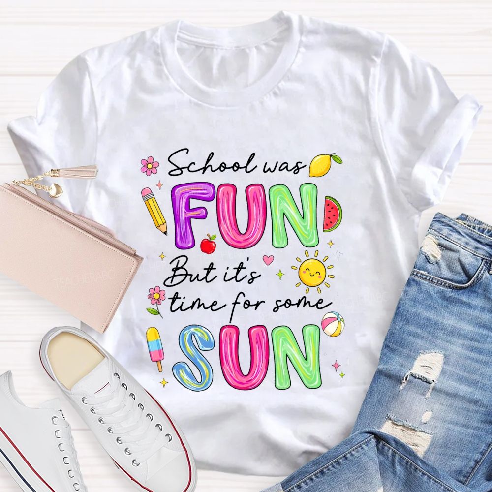 School Was Fun But It'S Time For Some Sun Teacher T-shirt
