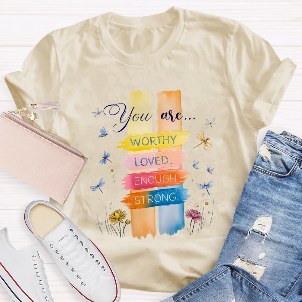 You Are Worthy Loved Enough Strong And Colorful Butterflies Teacher T-shirt