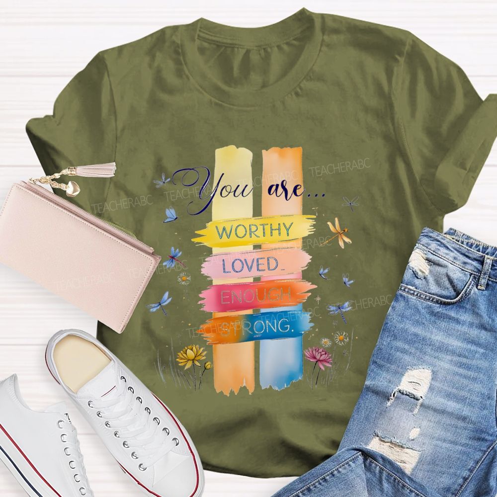 You Are Worthy Loved Enough Strong And Colorful Butterflies Teacher T-shirt