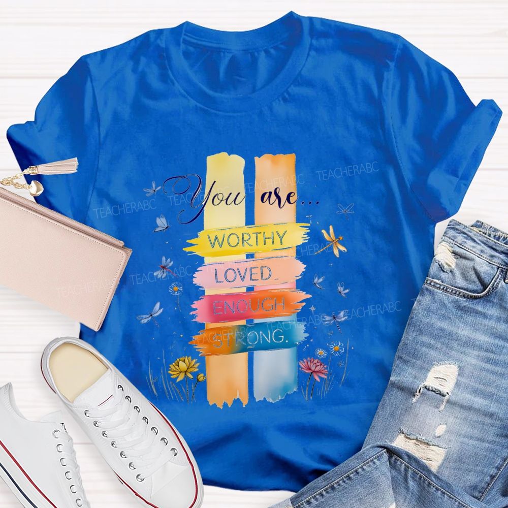 You Are Worthy Loved Enough Strong And Colorful Butterflies Teacher T-shirt