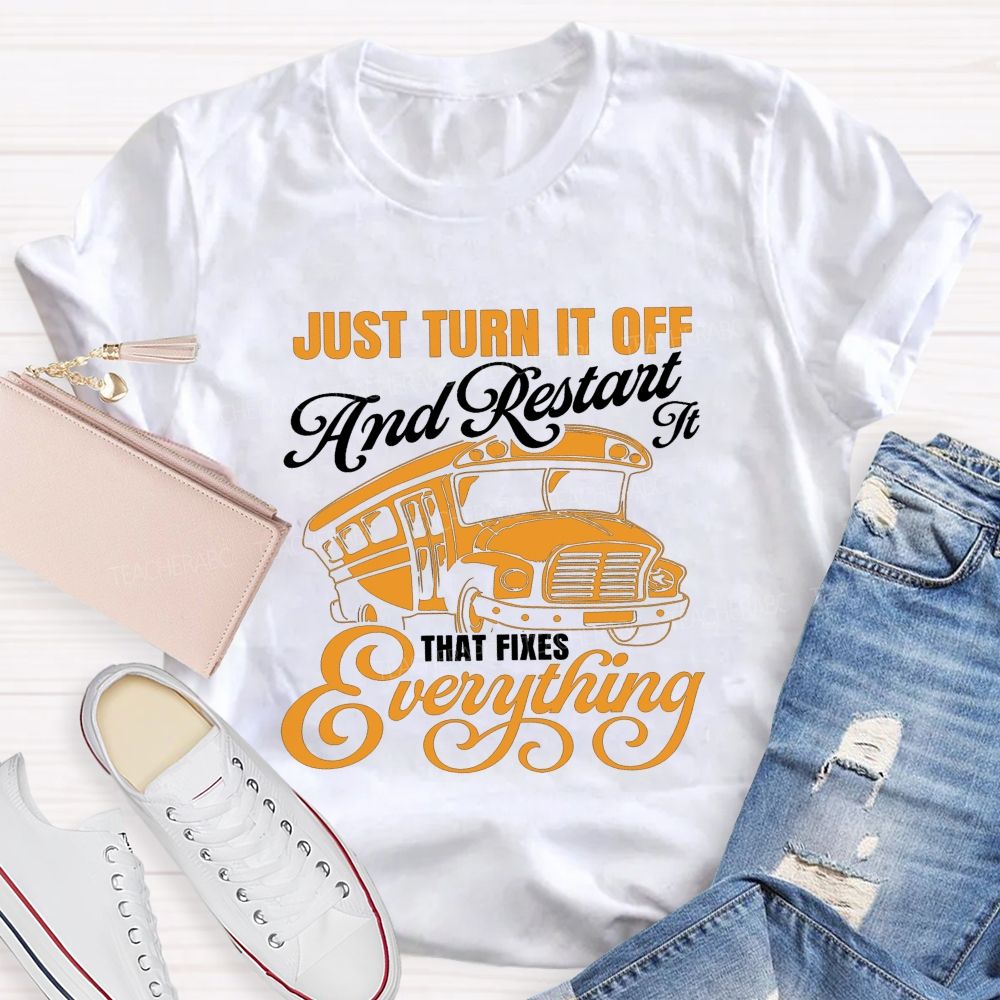 Just Turn It Off And Restart It That Fixes Everything School Bus T-shirt