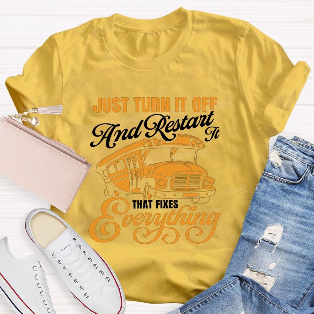 Just Turn It Off And Restart It That Fixes Everything School Bus T-shirt
