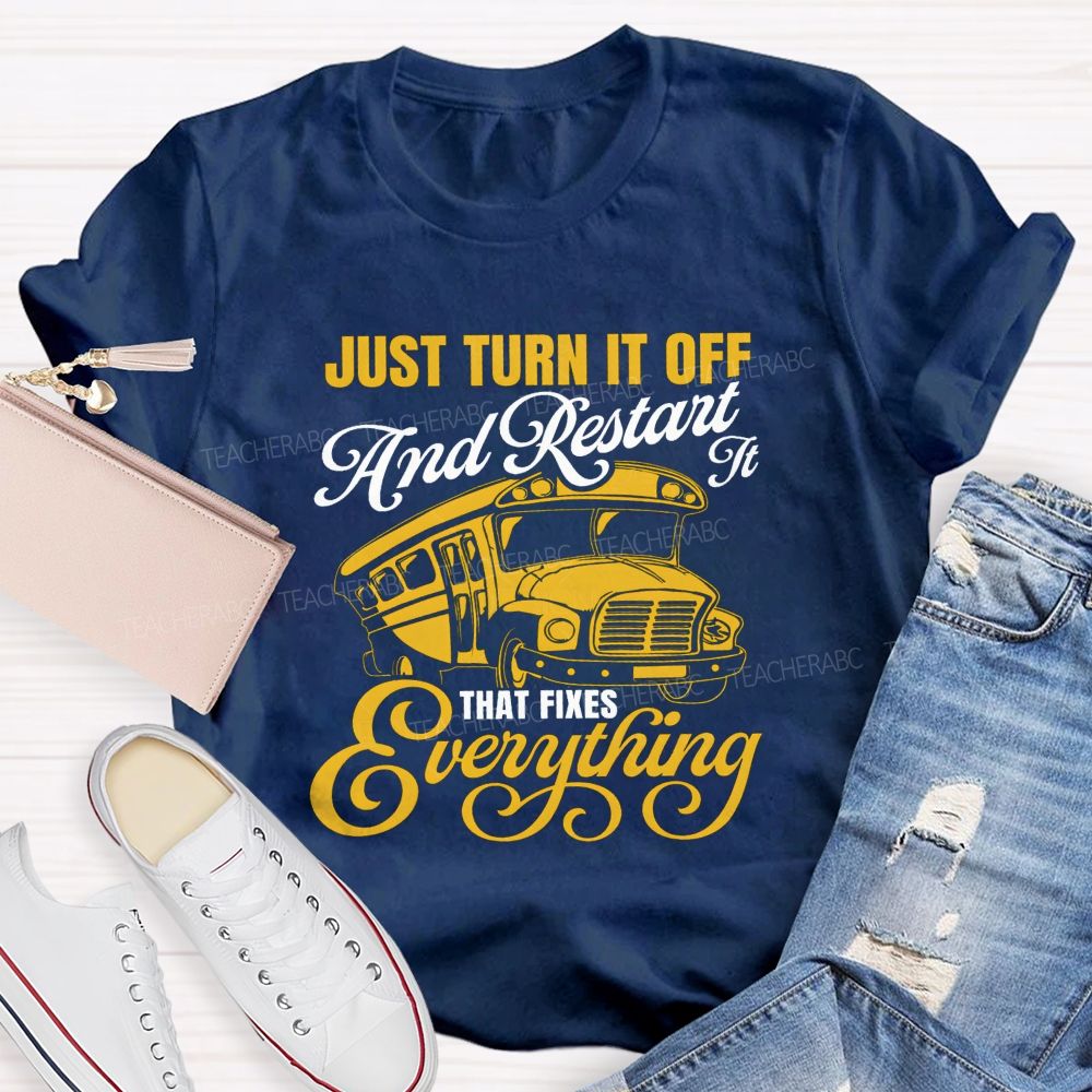 Just Turn It Off And Restart It That Fixes Everything School Bus T-shirt