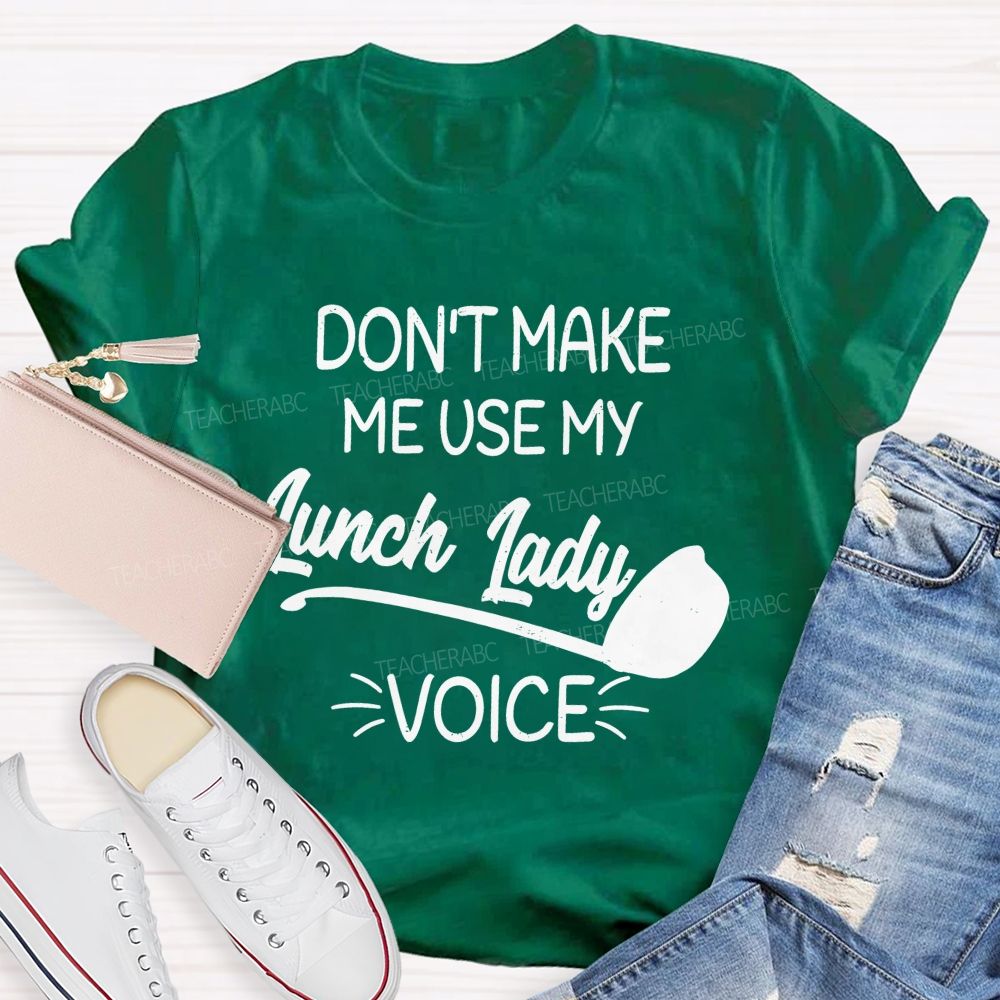 Don't Make Me Use My Lunch Lady Voice Letters Teacher T-shirt