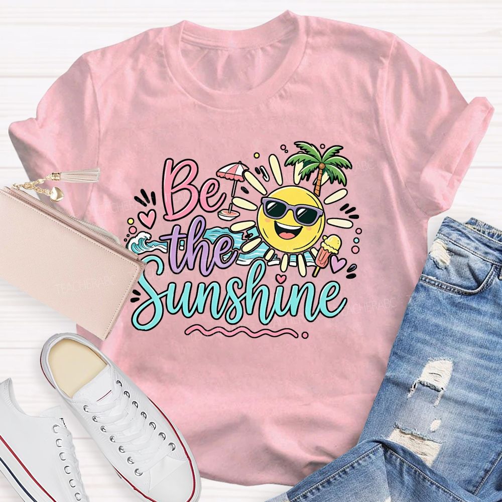 Be The Sunshine Summer Vacation Graphics Teacher T-shirt