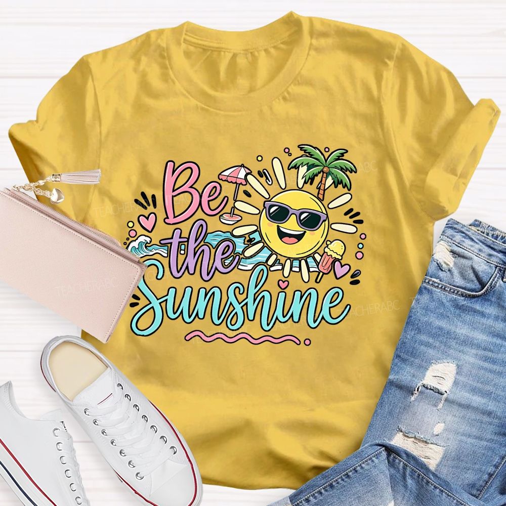 Be The Sunshine Summer Vacation Graphics Teacher T-shirt