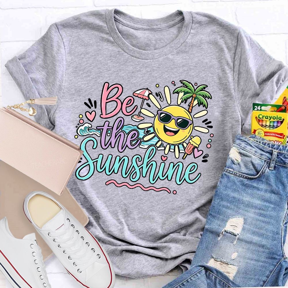 Be The Sunshine Summer Vacation Graphics Teacher T-shirt