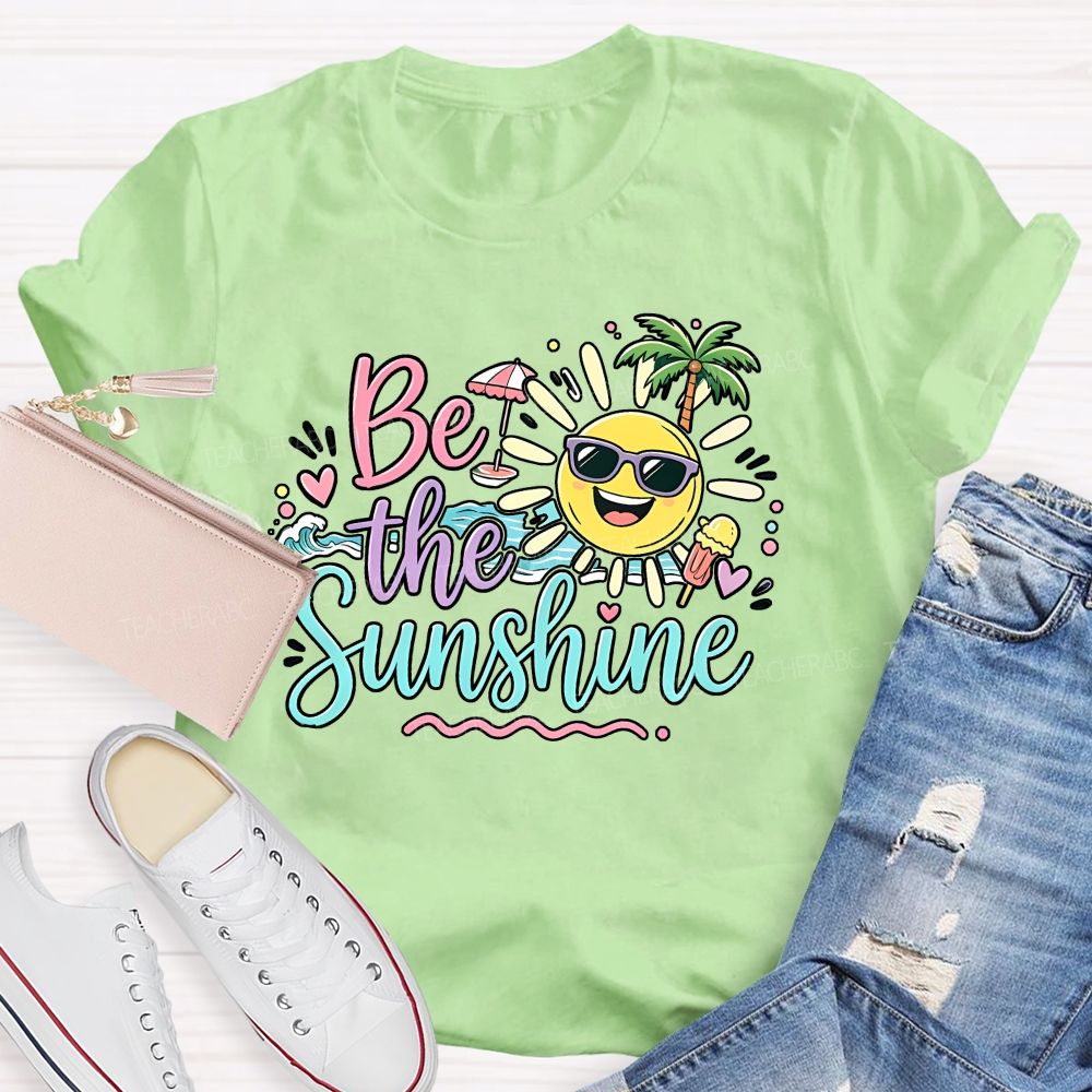 Be The Sunshine Summer Vacation Graphics Teacher T-shirt