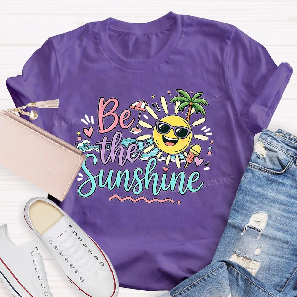 Be The Sunshine Summer Vacation Graphics Teacher T-shirt