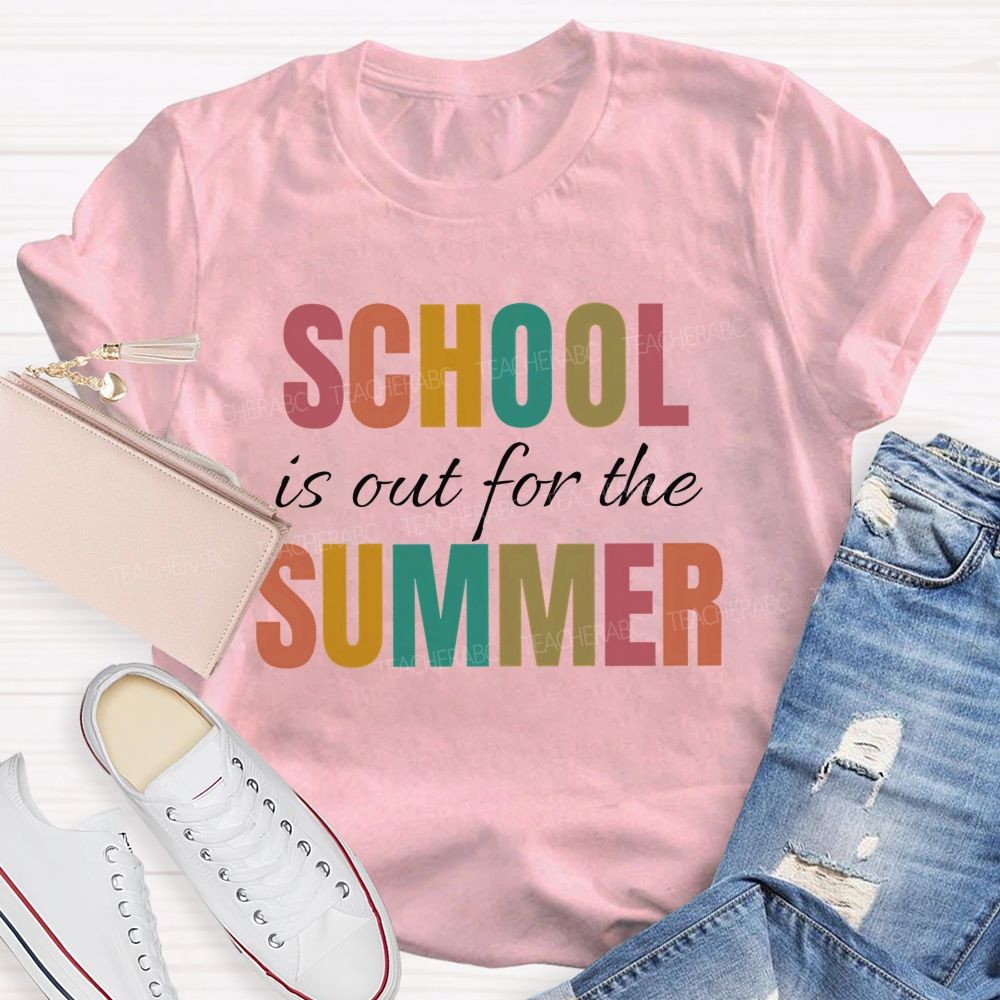 School Is Out For The Summer Colorful Letters Patterns Teacher T-shirt