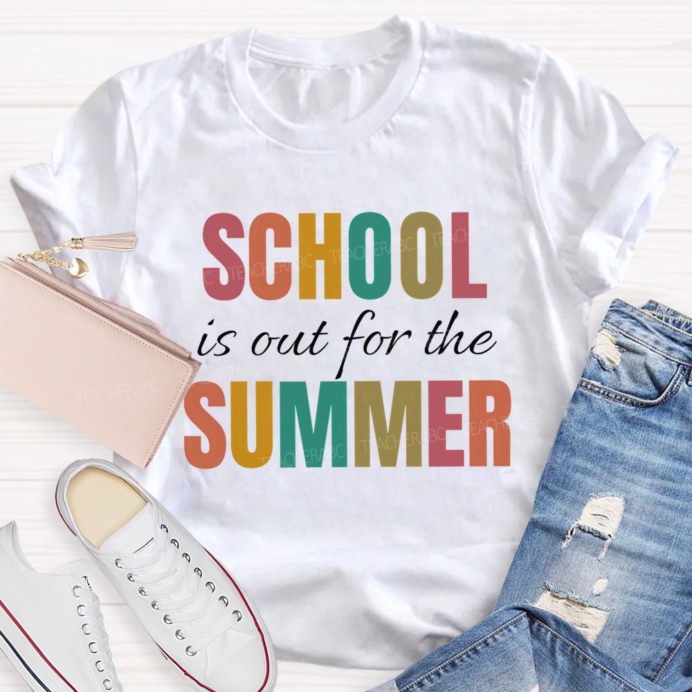 School Is Out For The Summer Colorful Letters Patterns Teacher T-shirt