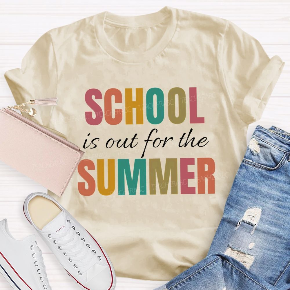 School Is Out For The Summer Colorful Letters Patterns Teacher T-shirt