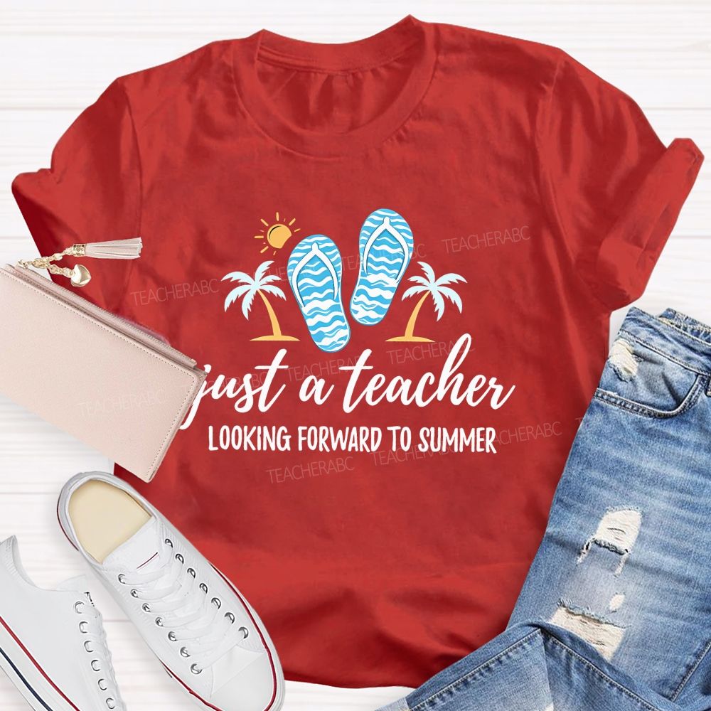 Just A Teacher Looking Forward To Summer Teacher T-shirt