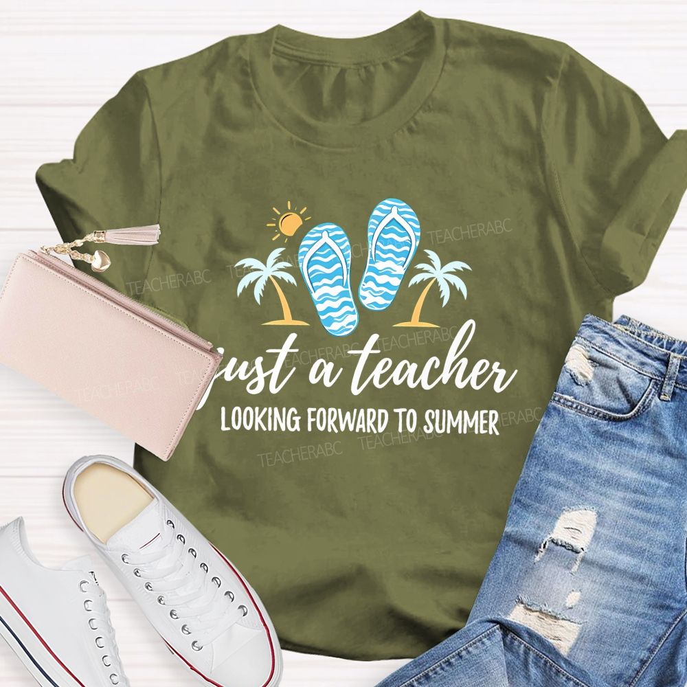 Just A Teacher Looking Forward To Summer Teacher T-shirt