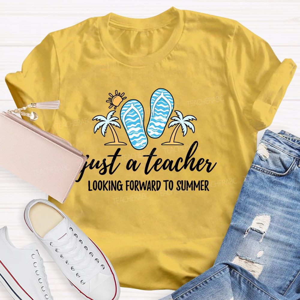 Just A Teacher Looking Forward To Summer Teacher T-shirt