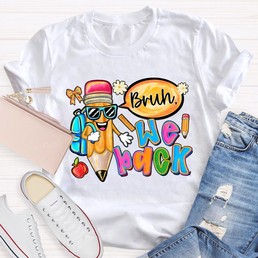 Bruh We Out Pencils And Colored Fonts Teacher T-shirt